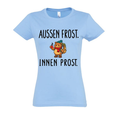 Außen Frost. Innen Prost. Frauen Shirt